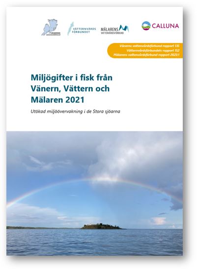 Rapportens omslag med bild på en sjö med en regnbåge över himlen och texten Miljögifter i fisk i Vänern, Vättern och Mälaren 2021